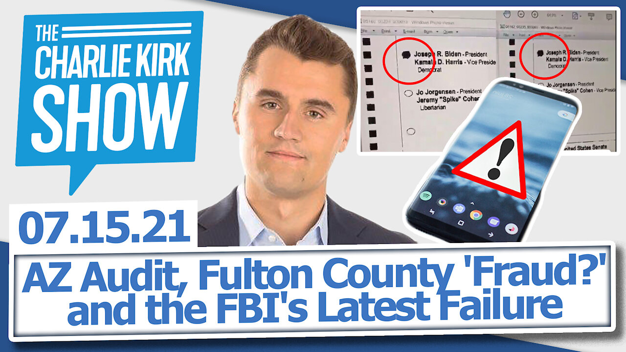 AZ Audit, Fulton County 'Fraud?' and the FBI's Latest Failure | The Charlie Kirk Show LIVE 07.15.21