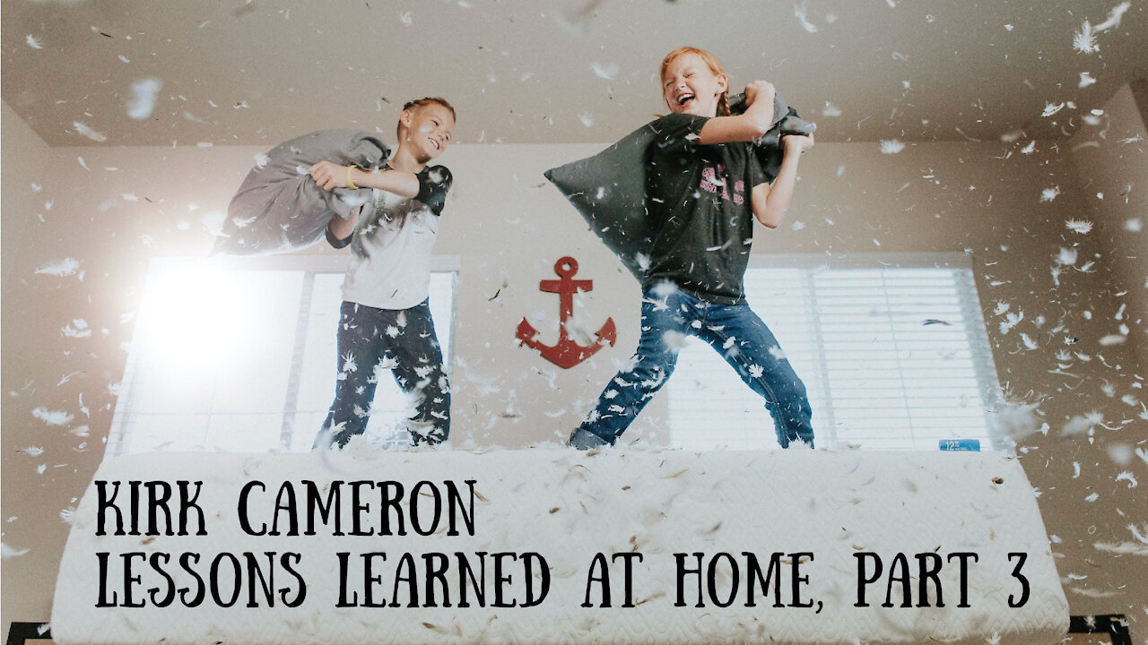 Kirk Cameron - Lessons Learned at Home, Part 3