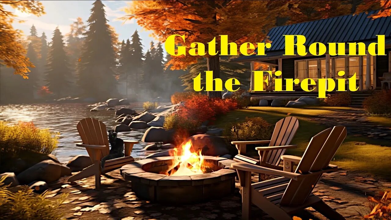 Gather Round the Firepit (relaxing video)