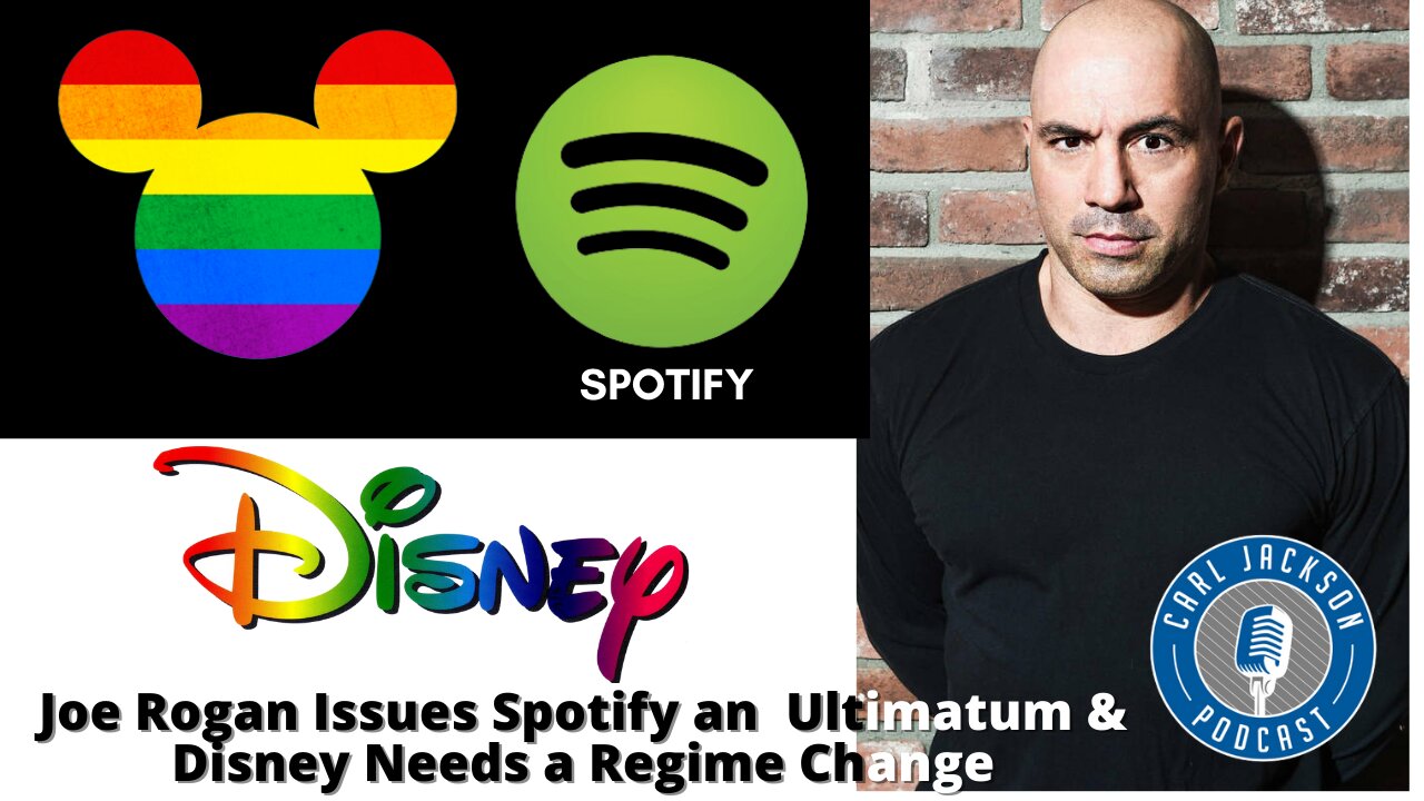 Joe Rogan Issues Spotify an Ultimatum & Disney Needs a Regime Change