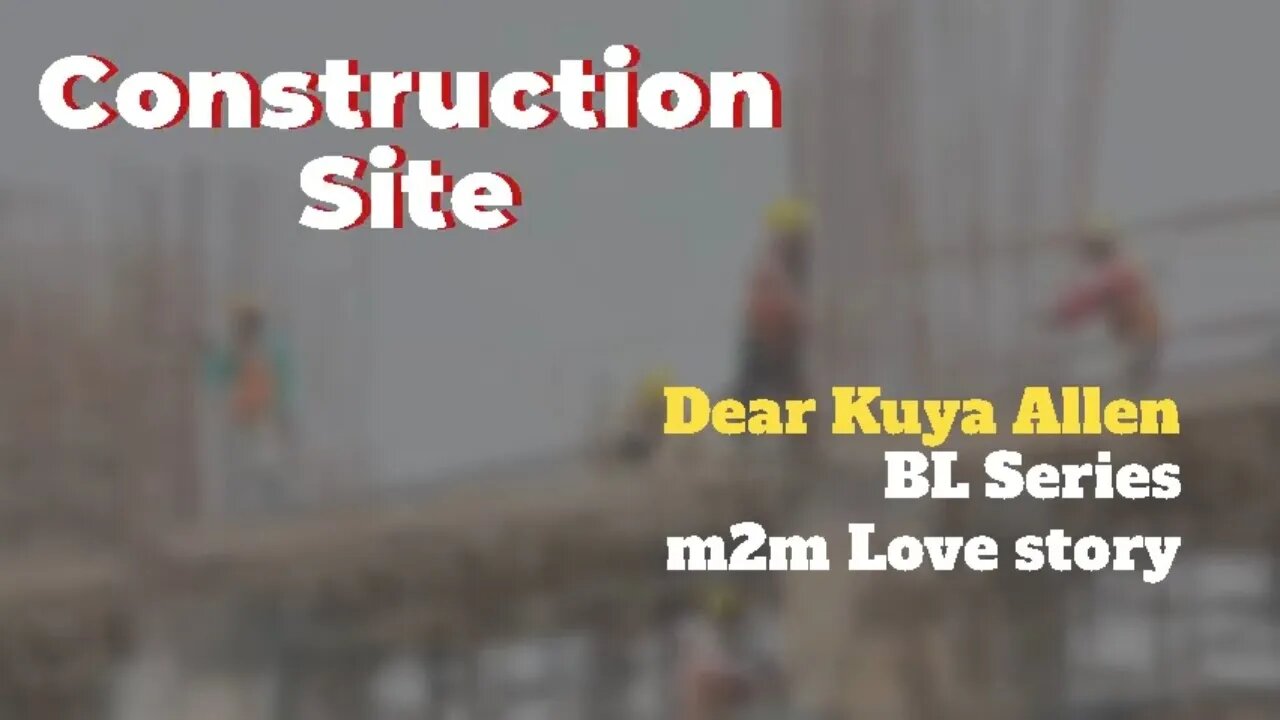 Sa Construction Site | Dear Kuya Allen | BL Series Love Story