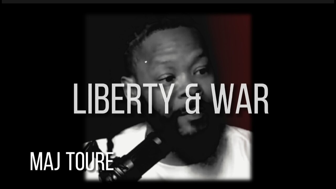 MAJ TOURE on LIBERTY & WAR