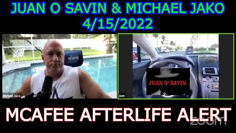 JUAN O' SAVIN 4/15/22 - JUAN O SAVIN & MICHAEL JAKO: MCAFEE AFTERLIFE ALERT