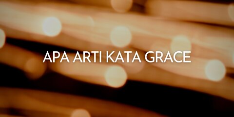 APA ARTI KATA GRACE