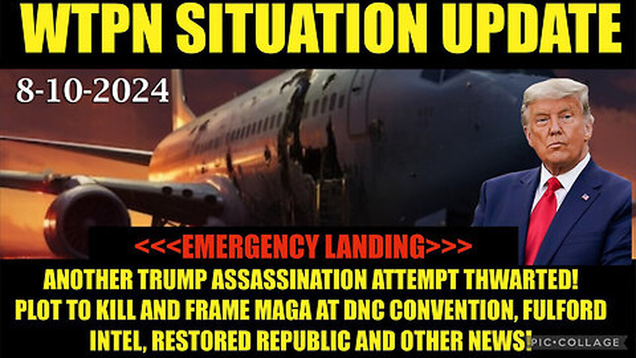 Situation Update 8-10-24 “Trump Plane Emergency Landing, Cabal Plot @DNC, Fulford, Vt Intel”