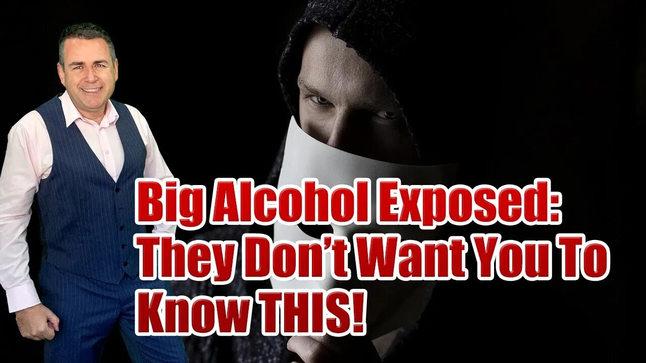 Big Alcohol Exposed: They Don’t Want You To Know THIS!