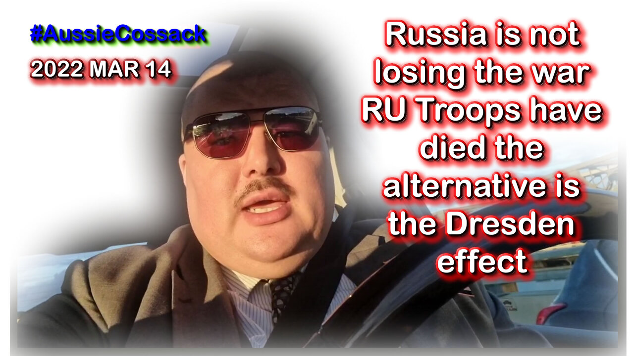 2022 MAR 14 Russia is not losing the war RU Troops have died the alternative is the Dresden effect