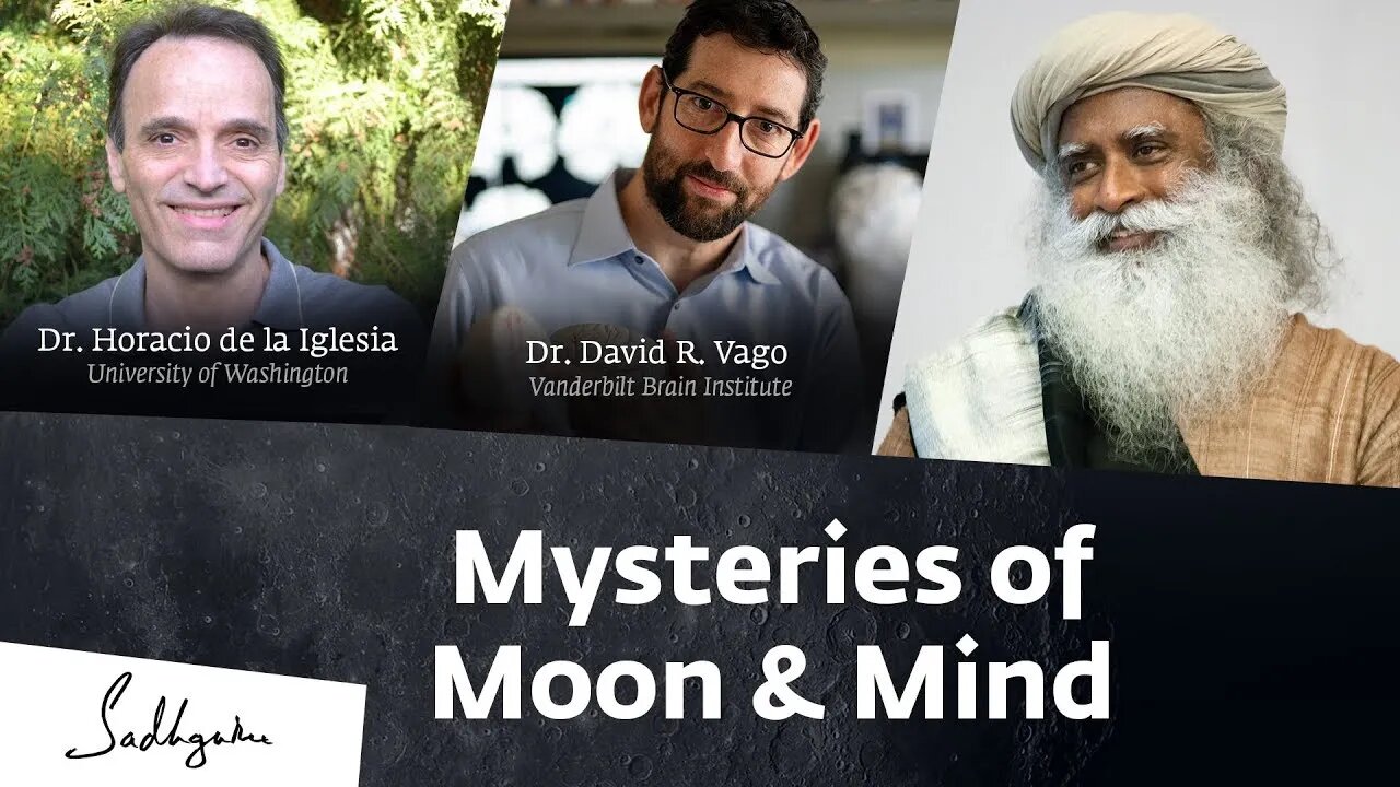 Mysteries of Moon & Mind Dr Horacio de la Iglesia & Dr David R Vago Explore with Sadhguru