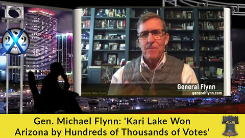 Gen. Michael Flynn: 'Kari Lake Won Arizona by Hundreds of Thousands of Votes'