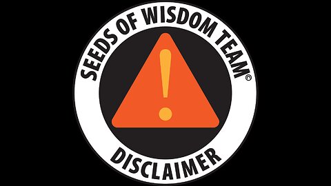 Disclaimer Seeds of Wisdom Team by Bob Lock