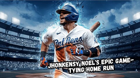 Jhonkensy Noel's EPIC Game-Tying Home Run