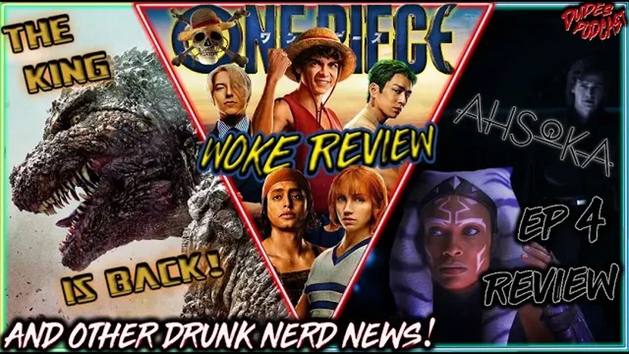 Dudes Podcast #161 - Godzilla's back! Ahsoka & Once Piece Woke Reviews + More Drunk Nerd News!