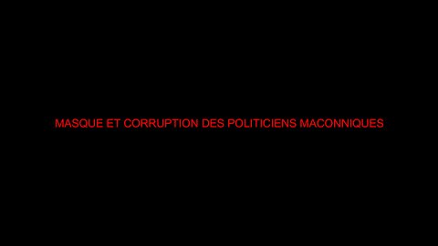 MASQUE ET CORRUPTION DES POLITICIENS MACONNIQUES