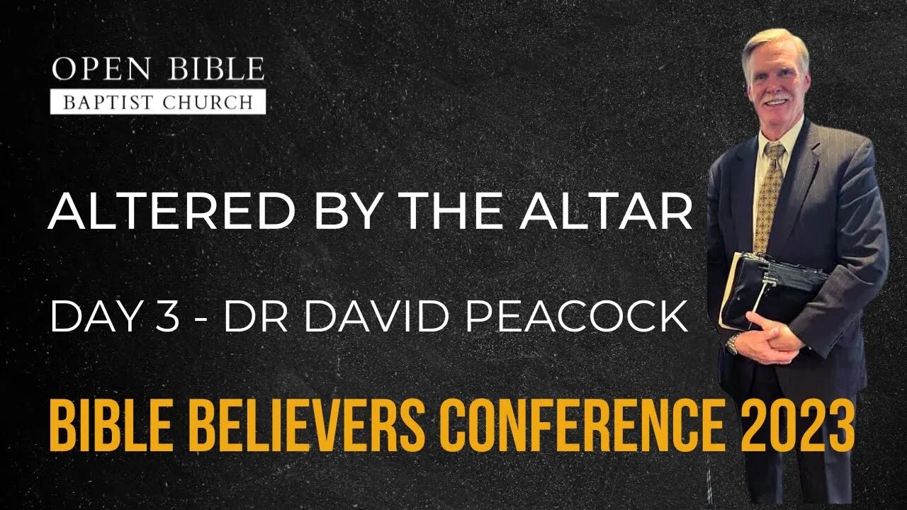 Dr David Peacock - Altered by the Altar - Day 3 - Bible Believers Conference