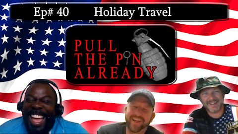 Pull the Pin Already (Episode # 40): Holiday Travel