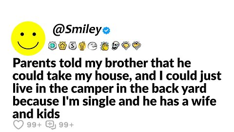 My parents want me to live in a camper in the backyard so my brother can have my house...