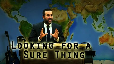 Looking for a Sure Thing | KJV Bible Preaching by Pastor Steven Anderson