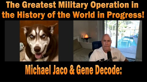 The Greatest Military Operation in the History of the World in Progress! - Michael Jaco & Gene Decode: