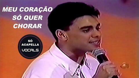 MEU CORAÇÃO SÓ QUER CHORAR -ZEZÉ DI CAMARGO E LUCIANO ACAPELLA