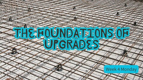 The Foundations of Upgrades Week 4 Monday