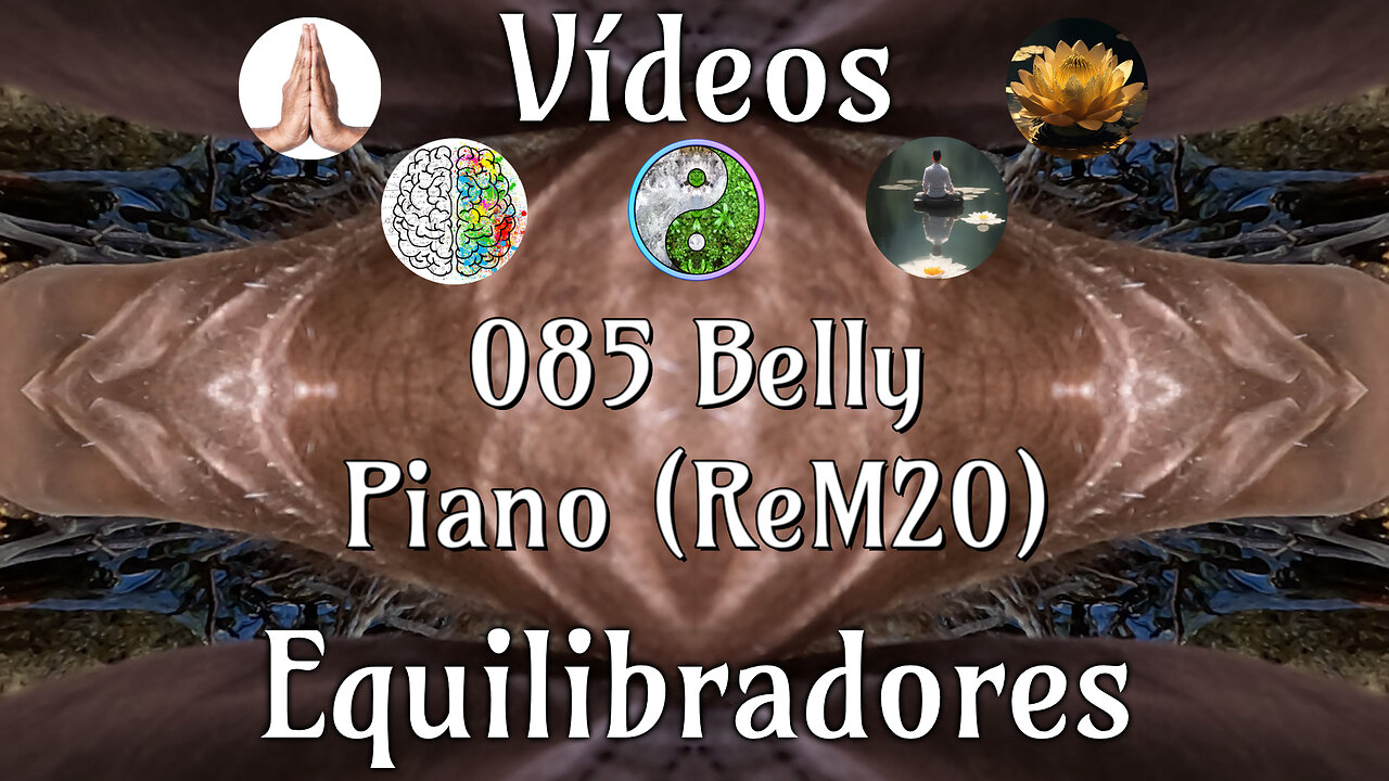 0085 Belly Piano (ReM20)📹Videos Equilibradores☯️🎧♥️🕉️Atencion👁️Concentracion🎯Meditacion🧘♂️