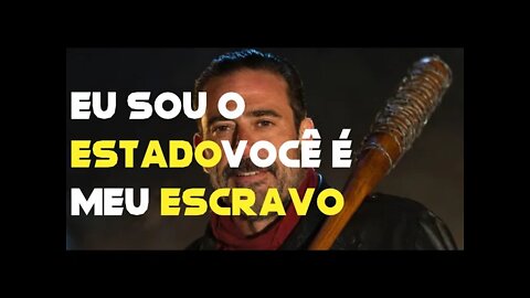 O NEGAN EM ( The Walking Dead) FAZIA O QUE O ESTADO FAZ COM VOCÊ.