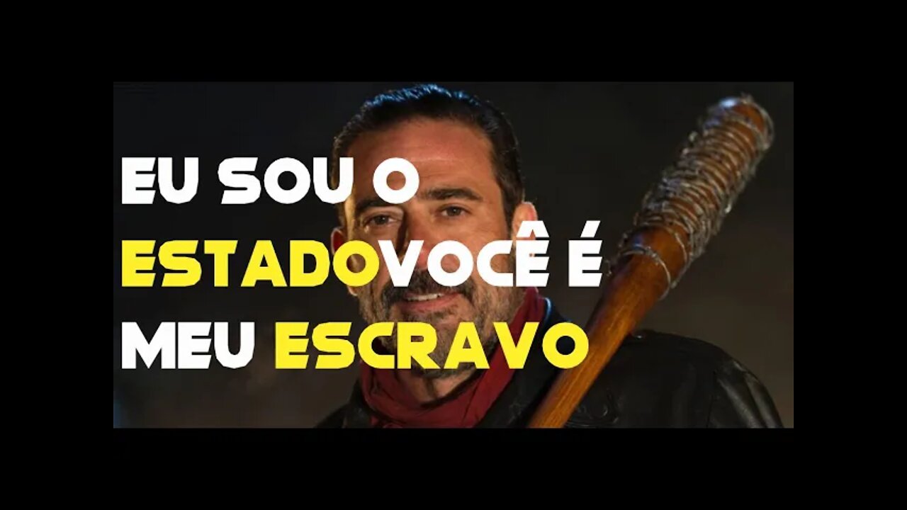 O NEGAN EM ( The Walking Dead) FAZIA O QUE O ESTADO FAZ COM VOCÊ.