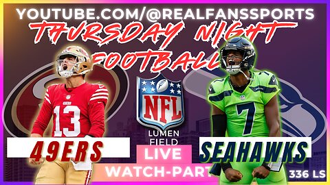 SAN FRANCISCO 49ERS @ SEATTLE SEAHAWKS || TNF WATCH-PARTY LIVE | REAL FANS SPORTS