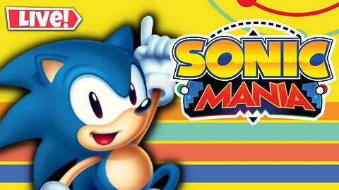 Sonic Mania Because I cba *LIVE*