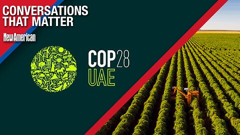 United Nations COP28 'Climate' Summit Takes Aim at American Farmers, Says Rancher