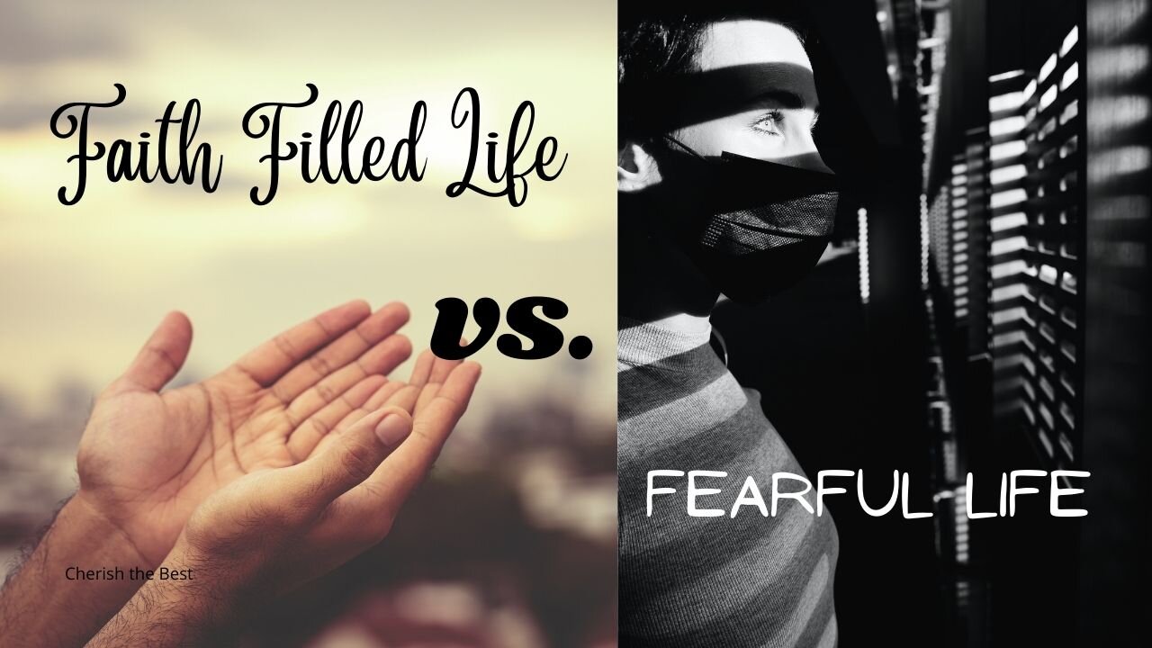 Faith Filled Life vs. Fearful Life