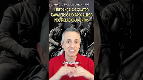 Liderança: Os Quatro Cavaleiros Do Apocalipse Nos Relacionamentos #minutodaliderança 306