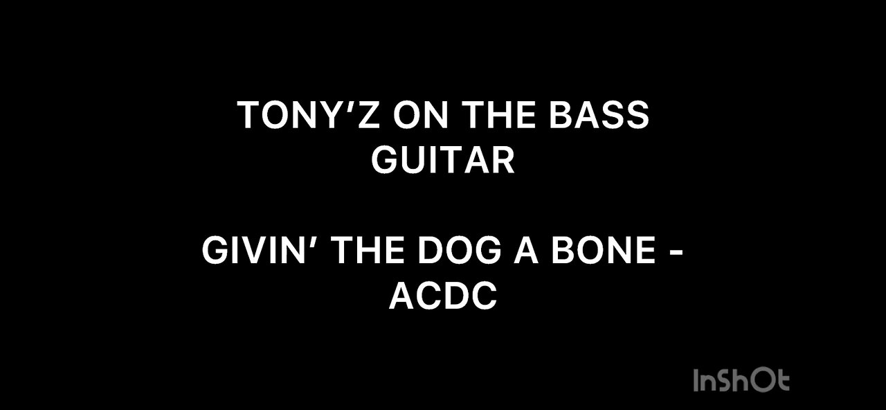 TONY’Z ON THE BASS GUITAR - GIVIN’ THE DOG A BONE (ACDC)