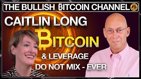 CUSTODIA'S CAITLIN LONG - BITCOIN & LEVERAGE DO NOT MIX... ON ‘THE BULLISH ₿ITCOIN CHANNEL’ (EP 455)
