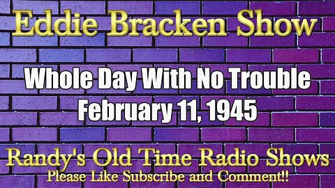 Eddie Bracken Show Whole Day With No Trouble February 11, 1945