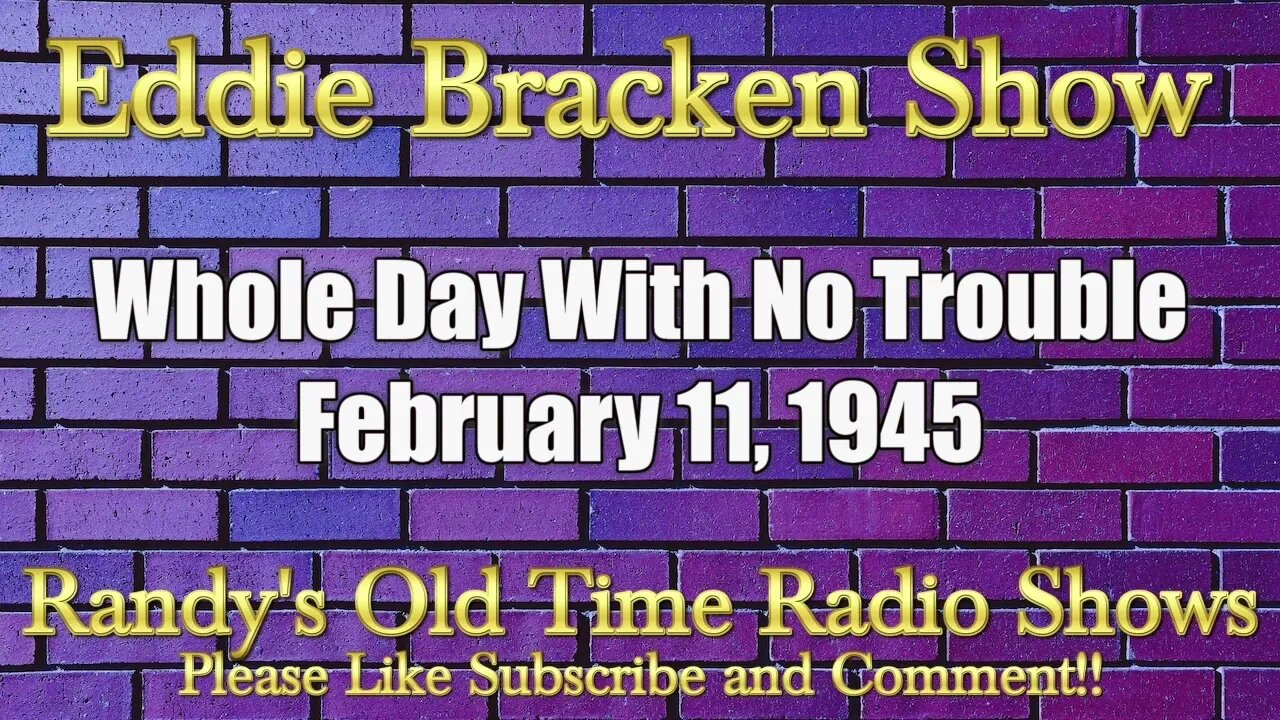 Eddie Bracken Show Whole Day With No Trouble February 11, 1945