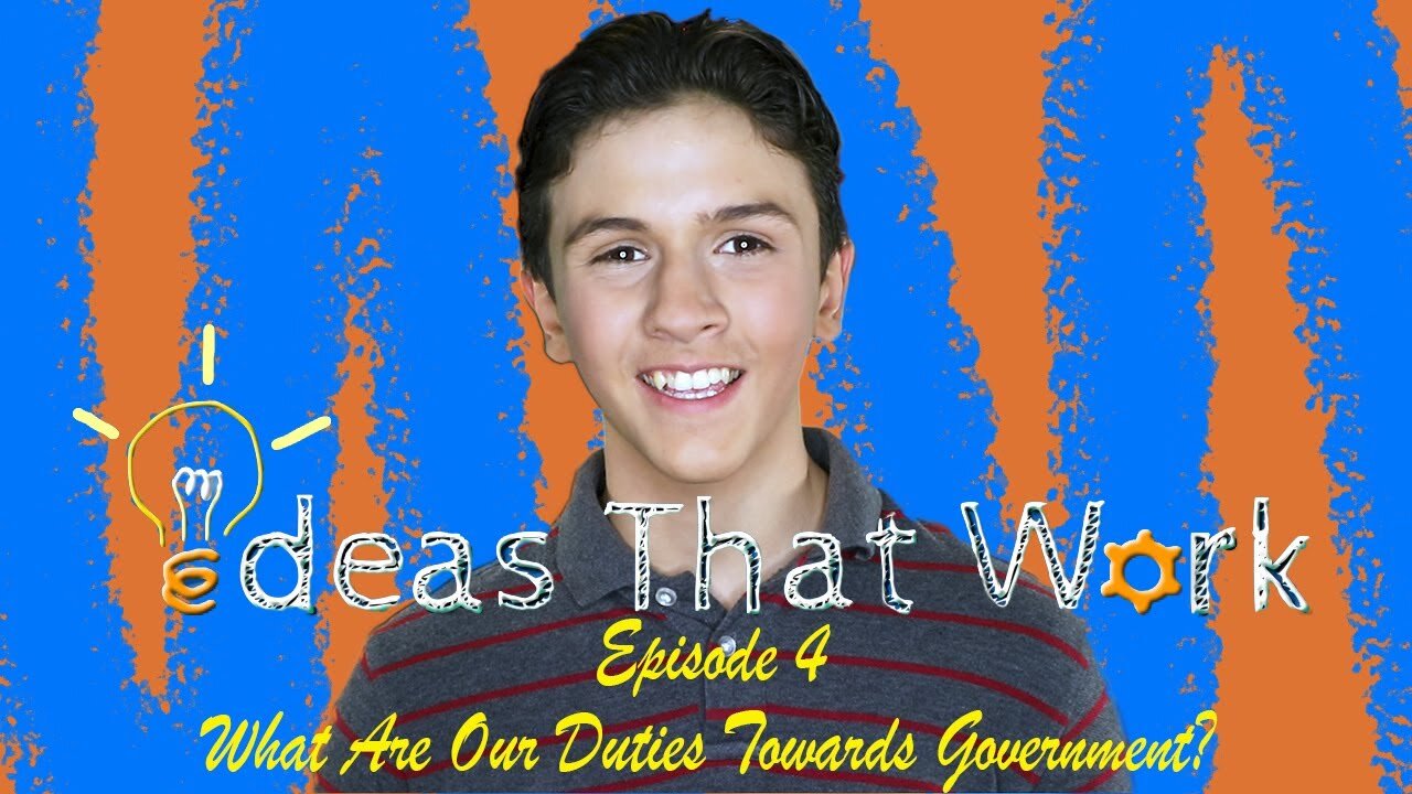 Ideas That Work | Episode #4 | What Are Our Duties Toward Our Government?