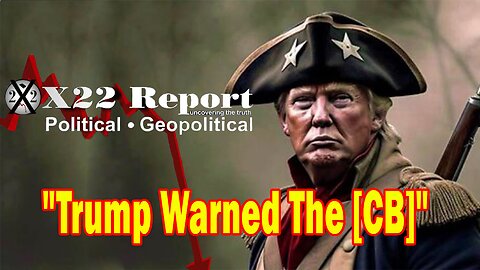 X22 Dave Report! Trump Warned The [Cb] Not To Move Forward With Their Plan