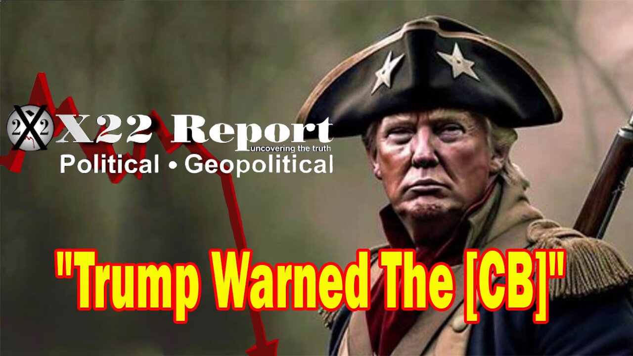 X22 Dave Report! Trump Warned The [Cb] Not To Move Forward With Their Plan
