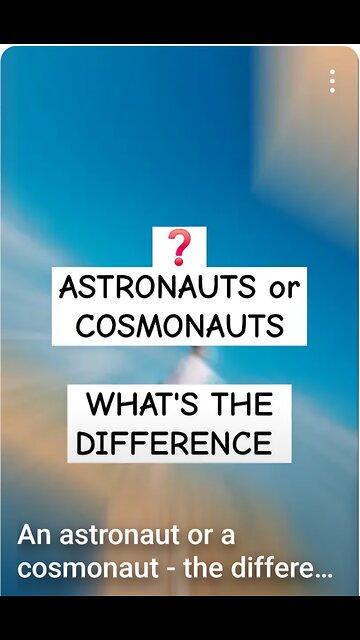 An astronaut or a cosmonaut - what's the difference