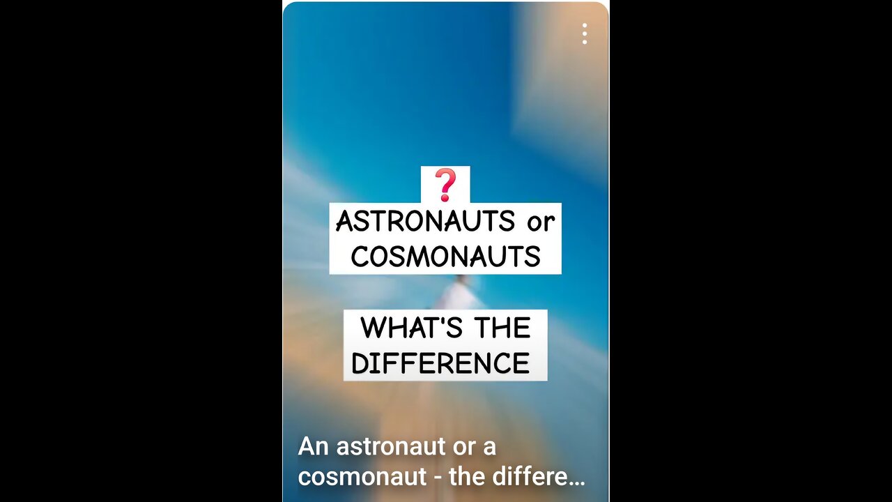 An astronaut or a cosmonaut - what's the difference