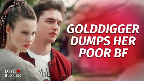 Gold Digger Dumps Her Poor BF