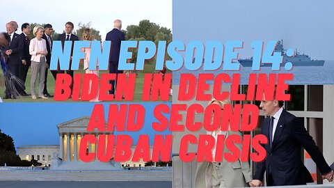 NFN Episode 14: Biden in Decline and Second Cuban Crisis