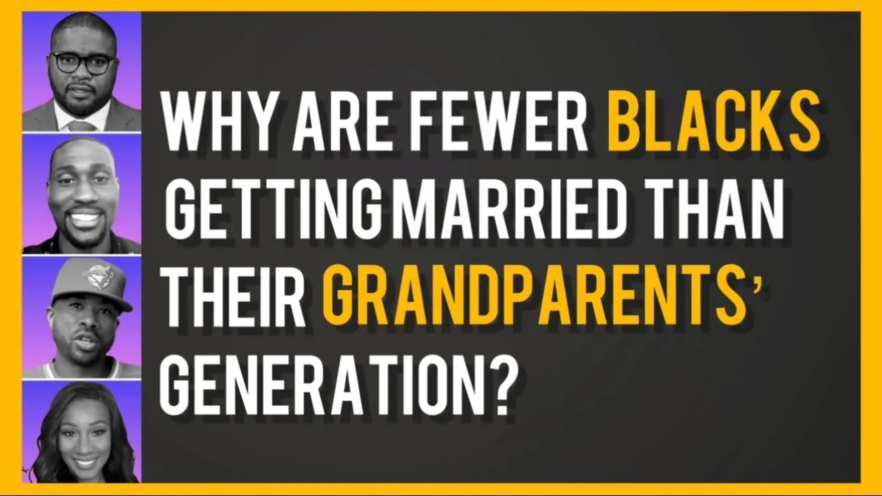 PART 1 - Why are fewer blacks getting married than our grandparents' generation?