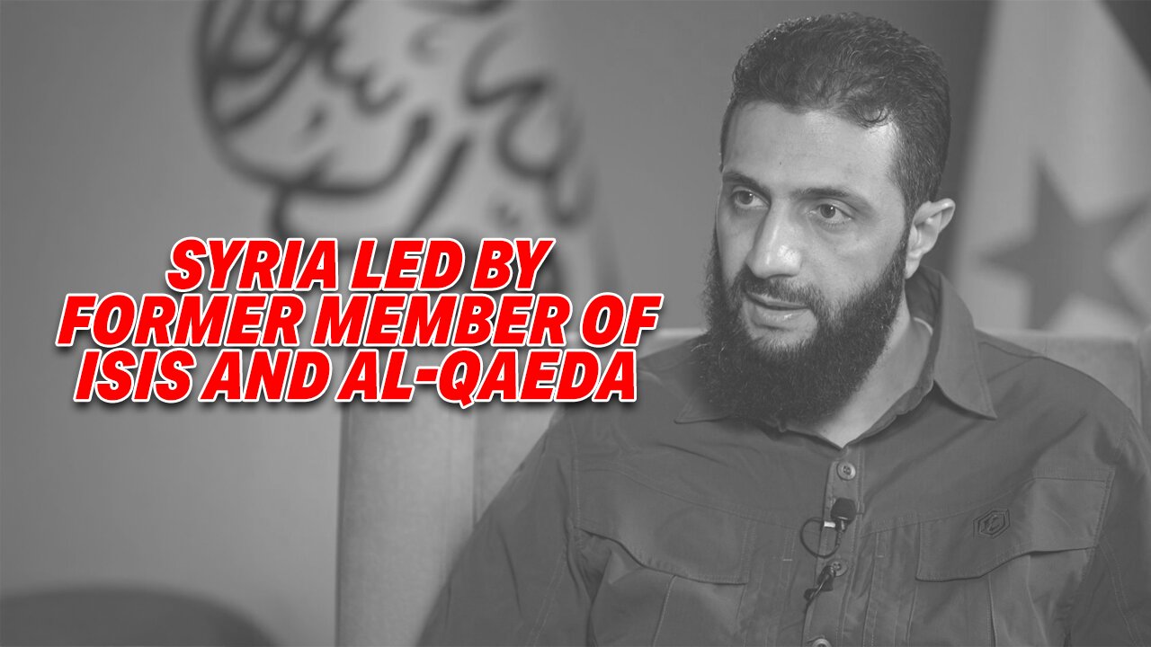 A TROUBLING TURN IN SYRIA: NATION LED BY FORMER MEMBER OF ISIS AND AL-QAEDA