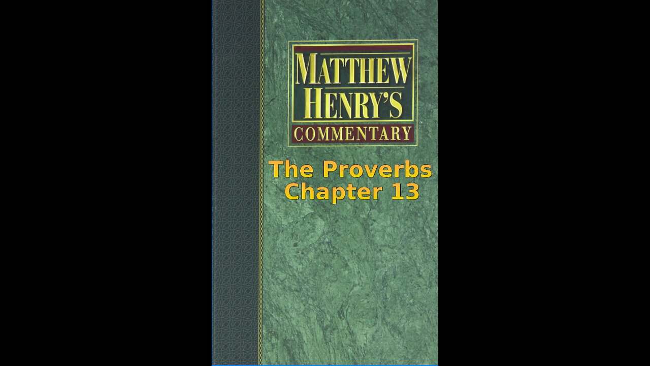 Matthew Henry's Commentary on the Whole Bible. Audio produced by I. Risch. The Proverbs Chapter 13