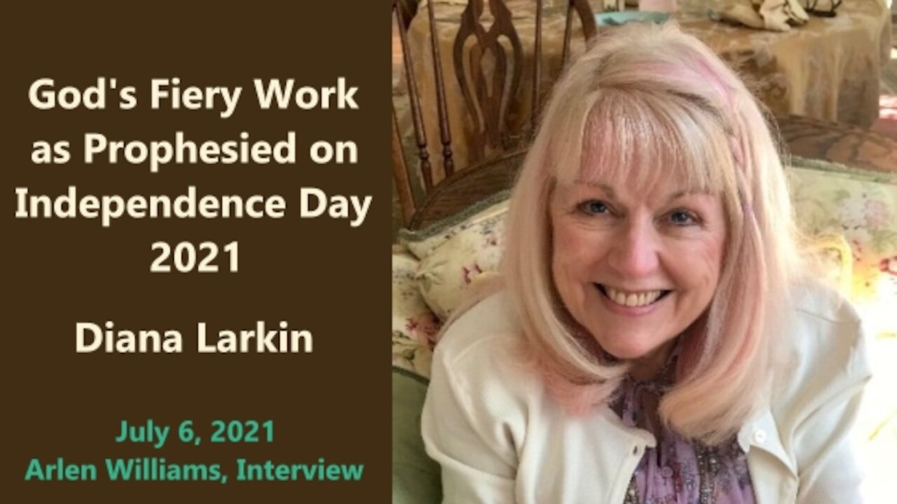 God's Fiery Work as Prophesied, on Independence Day 2021 - Diana Larkin