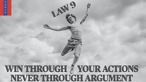 Law 9 : Win through your actions, never through arguments