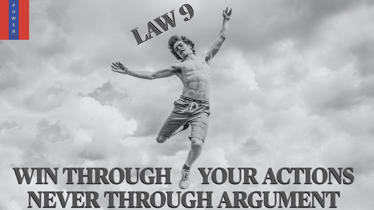 Law 9 : Win through your actions, never through arguments