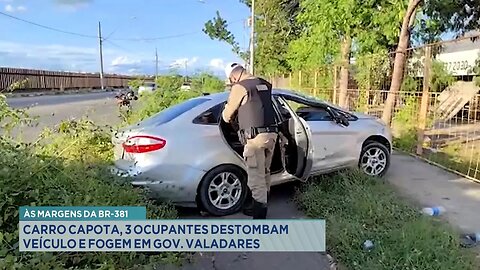 Às Margens da BR-381: Carro Capota, 3 Ocupantes Destombam Veículo e Fogem em Gov. Valadares.